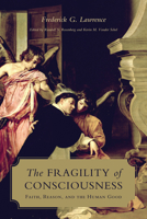 The Fragility of Consciousness: Faith, Reason, and the Human Good (Lonergan Studies) 1487501323 Book Cover