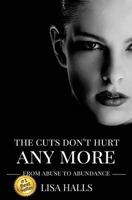 The Cuts Don't Hurt Anymore: From Abuse To Abundance 1537327232 Book Cover