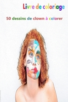 Livre de coloriage 50 dessins de clown à colorer: un bon livre de taille 6 x 9 pouces pour passe-temps, amusement, divertissement et colorisation de ... adulte, homme et femme (French Edition) B08JF5KPNR Book Cover