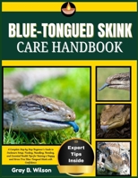 BLUE-TONGUED SKINK CARE HANDBOOK: A Complete Step by Step Beginner’s Guide to Enclosure Setup, Feeding, Handling, Bonding, and Essential Health Tips ... Free Blue-Tongued Skink with Confidence B0FRZNMTMJ Book Cover