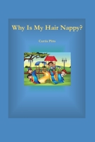 Why Is My Hair Nappy?: Being Me Is Cool! 1091904952 Book Cover