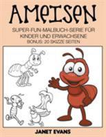 Ameisen: Super-Fun-Malbuch-Serie Fur Kinder Und Erwachsene (Bonus: 20 Skizze Seiten) 1680324209 Book Cover