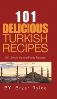 101 Delicious Turkish Recipes: Quick and Easy Turkish Recipes for the Entire Family 9657775116 Book Cover