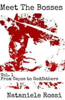 Meet the Bosses: Volume 1: From Capos to Godfathers 1544257333 Book Cover