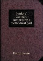 Juniors' German, Comprising a Methodical Part 5518476914 Book Cover