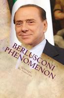 Berlusconi Phenomenon: The Italian Phenomenon Explained by an Italian Independent Freethinker. a One Hour Guided Tour Through Italian History, Politics and Philosophy, Aimed to Understand the Politica 1466490071 Book Cover