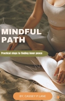 MINDFUL PATH: Practical steps to finding inner peace B0DSFX5PYN Book Cover
