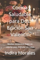 Cocina Saludable para Dos: Edición San Valentín: Recetas románticas bajas en calorías para disfrutar sin culpa B0GMWD2T93 Book Cover