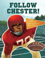 Follow Chester!: A College Football Team Fights Racism and Makes History 1580898351 Book Cover
