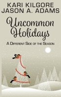 Uncommon Holidays: A Different Side of the Season 1639920153 Book Cover