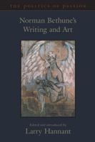 The Politics of Passion: Norman Bethune's Writing and Art 0802009077 Book Cover