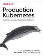 Production Kubernetes: Building Successful Application Platforms 1492092304 Book Cover