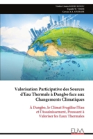 Valorisation Participative des Sources d’Eau Thermale à Dangbo face aux Changements Climatiques: À Dangbo, le Climat Fragilise l'Eau et ... Valoriser les Eaux Thermales (French Edition) 9999340903 Book Cover