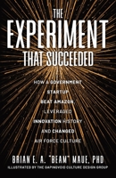 The Experiment That Succeeded: How a Government Startup Beat Amazon, Leveraged Innovation History and Changed Air Force Culture 1951407571 Book Cover
