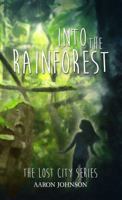 Into the Rainforest (The Lost City Series) (Volume 1) 0989711617 Book Cover