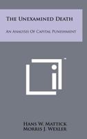 The Unexamined Death: An Analysis of Capital Punishment 1258262800 Book Cover