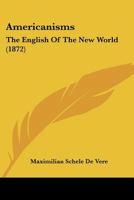 Americanisms: The English of the New World 1425568610 Book Cover