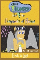 Jack Thunder and the Fragments of Anima - Book 6: Light: An action-adventure story where hope comes from the most unexpected places. (Jack Thunder and ... of Age, Action/Adventure for children 8-12)) B0DYF1R6DB Book Cover