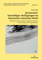 ,Konversion‘ letztwilliger Verfügungen im klassischen römischen Recht: Testamentsrecht im Spannungsfeld zwischen Formstrenge und Pragmatismus (Wiener ... Law and Society, 11) (German Edition) 3631939477 Book Cover