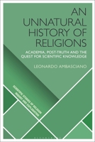An Unnatural History of Religions: Academia, Post-Truth and the Quest for Scientific Knowledge 1350170240 Book Cover
