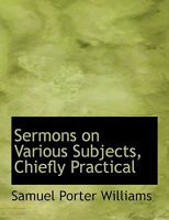 Sermons on Various Subjects Chiefly Practical 0530818434 Book Cover
