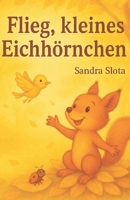 Flieg, kleines Eichhörnchen (German Edition) B0FD7GGX8M Book Cover