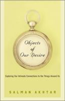 Objects of Our Desire: Exploring Our Intimate Connections with the Things Around Us 1400054443 Book Cover