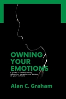 OWNING YOUR EMOTIONS: A guide to understanding, improving, managing and mastery of your emotions B0BBQ6ZBMF Book Cover