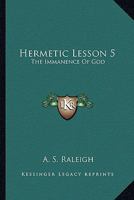 Hermetic Lesson 5: The Immanence Of God 1425310648 Book Cover