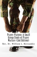 Prayer Platoon: A Small Group Study of Prayer Warfare 1547282312 Book Cover