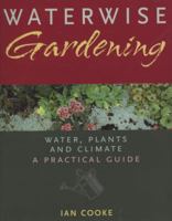 Waterwise Gardening: Water, Plants and Climate - A Practical Guide 1845379853 Book Cover