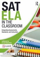 SAT ELA in the Classroom: Integrating Assessments, Standards, and Instruction 1138668303 Book Cover