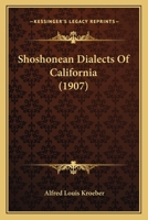 Shoshonean Dialects of California; Volume 4 1019198672 Book Cover