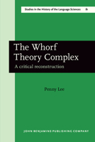 The Whorf Theory Complex: A Critical Reconstruction (Amsterdam Studies in the Theory and History of Linguistic Science Series III: Studies in the History of the Language Sciences) 1556196199 Book Cover