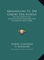 Abhandlung V1, Die Geburt Der Athena: Des Archaologisch-Epigraphischen Seminares Der Universitat Wien (1880) 1161093354 Book Cover