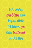 For Every Problem You Try To Hide Let Them Go Like Balloons In The Sky: Notebook Journal Composition Blank Lined Diary Notepad 120 Pages Paperback Yellow Hive Balloon 1712309641 Book Cover