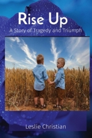 Rise Up: A Story of Tragedy and Triumph 0578325772 Book Cover