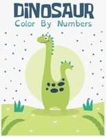 Dinosaur Color by Numbers: : A Simple Fun Coloring Book with 50 Adorable Cute dino Animals Pages for Toddlers & kids Great Gift for Boys & Girls, B0882J3X83 Book Cover