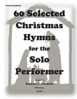 60 Selected Christmas Hymns for the Solo Performer-tenor sax version 1501061135 Book Cover