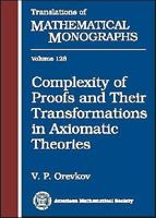 Complexity of Proofs and Their Transformations in Axiomatic Theories (Translations of Mathematical Monographs) 0821845764 Book Cover