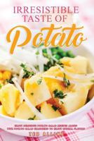 Irresistible Taste of Potato: Enjoy Delicious Potato Salad Recipes Along with Potato Salad Seasoning to Enjoy Special Flavors 153988936X Book Cover