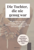 Die Tochter, die nie genug war: Wie du dich von einer toxischen Mutter befreist, deinen Selbstwert zurückeroberst und innerlich heilst (German Edition) B0FCFMFFVD Book Cover