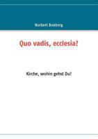 Quo vadis, ecclesia?: Kirche, wohin gehst Du? 3837056228 Book Cover