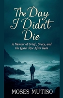 The Day I Didn't Die B0FCPFYZ1S Book Cover