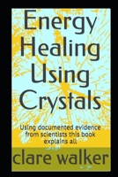 Energy Healing Using Crystals: From history to healing this book explains all B087LC9TKV Book Cover