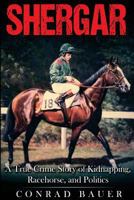 Shergar: A True Crime Story of Kidnapping, Racehorse and Politics 1795443820 Book Cover