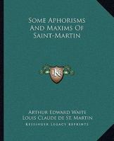 Some Aphorisms And Maxims Of Saint-Martin 1425308821 Book Cover