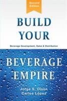 Build Your Beverage Empire: Beverage Development, Sales and Distribution 1945196092 Book Cover