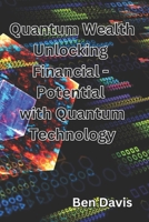 Quantum Wealth Unlocking Financial - Potential with Quantum Technology B0CJBFPZYR Book Cover