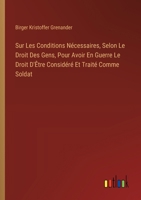 Sur Les Conditions Nécessaires, Selon Le Droit Des Gens, Pour Avoir En Guerre Le Droit D'Être Considéré Et Traité Comme Soldat 3385011469 Book Cover